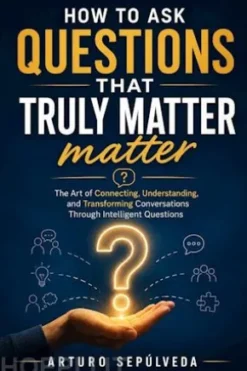 How To Ask Questions That Truly Matter