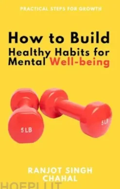 How to Build Healthy Habits for Mental Well-being: Practical Steps for Growth