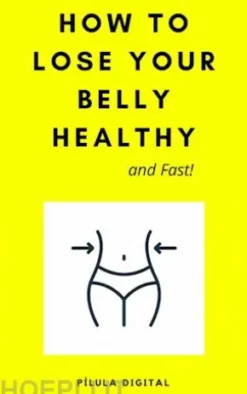 How To Lose Your Belly Healthy And Fast!
