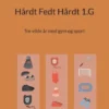 Hårdt Fedt Hårdt 1.G