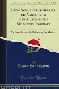 Hugo Schuchardt-Brevier, ein Vademekum der Allgemeinen Sprachwissenschaft
