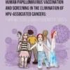 Human Papillomavirus Vaccination and Screening in the Elimination of HPV- Associated Cancers Evidence Base from Randomized Trials