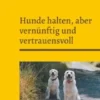 Hunde halten, aber vernünftig und vertrauensvoll