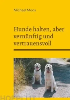 Hunde halten, aber vernünftig und vertrauensvoll