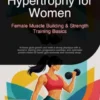 Hypertrophy for Women: Female Muscle Building & Strength Training Basics