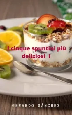 I Cinque Spuntini Più Deliziosi I