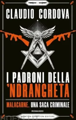 I padroni della 'ndrangheta. Malacarne, una saga criminale