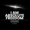 I AM - Absolute Freedom