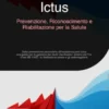 Ictus: Prevenzione, Riconoscimento e Riabilitazione per la Salute