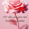 100 idées pour faire vivre l'amour au quotidien