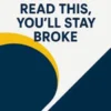 If You Don’t Read This, You’ll Stay Broke.