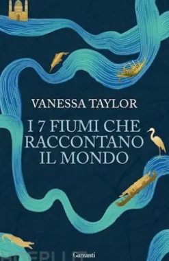 I 7 fiumi che raccontano il mondo