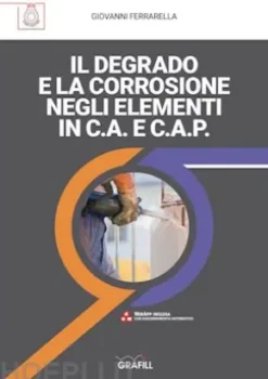 IL DEGRADO E LA CORROSIONE NEGLI ELEMENTI IN C.A. E C.A.P.