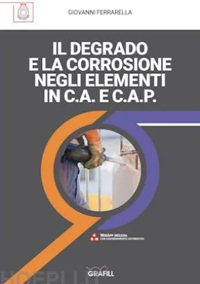 IL DEGRADO E LA CORROSIONE NEGLI ELEMENTI IN C.A. E C.A.P.