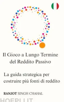 Il Gioco a Lungo Termine del Reddito Passivo: La guida strategica per costruire più fonti di reddito