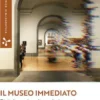 Il museo immediato