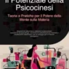 Il Potenziale della Psicocinesi: Teorie e Pratiche per il Potere della Mente sulla Materia