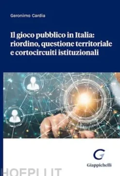 Il gioco pubblico in Italia: riordino, questione territoriale e cortocircuiti istituzionali - e-Book