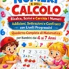 Il Grande Libro dei Numeri e del Calcolo; Ricalca, Scrivi e Cerchia i Numeri Addizioni, Sottrazioni e Confronti con Livelli Progressivi Quaderno Completo di Matematica per Bambini dai 4 ai 7 Anni