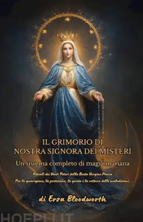Il Grimorio Di Nostra Signora Dei Misteri:Un Sistema Completo Di Magia Mariana.