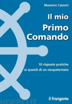 Il mio Primo Comando. 10 risposte pratiche ai quesiti di un neopatentato
