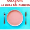 Il Piano senza Colazione e La Cura del Digiuno (Tradotto)