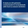 Il sindacato di legittimità costituzionale in via incidentale sulle fonti secondarie del diritto - e-Book