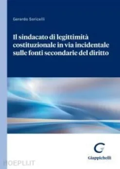Il sindacato di legittimità costituzionale in via incidentale sulle fonti secondarie del diritto - e-Book