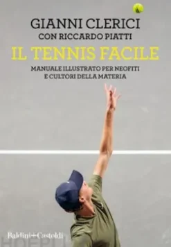 Il tennis facile. Manuale illustrato per neofiti e cultori della materia