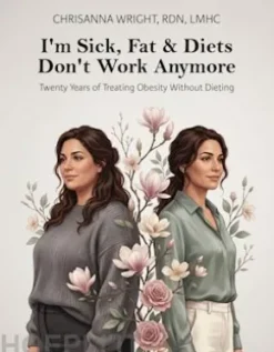 I’m Sick, Fat & Diets Don’t Work Anymore
