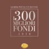 I 300 MIGLIORI FONDI - Edizione 2026