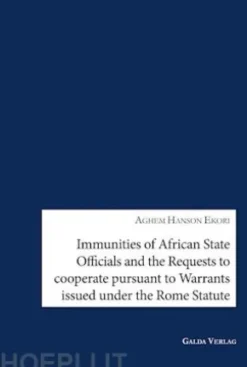 Immunities of African State Offcials and the Requests to cooperate pursuant to Warrants issued under the Rome Statute