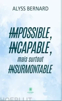Impossible, incapable, mais surtout insurmontable