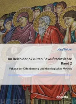 Im Reich der okkulten Bewußtseinslehre. Band 2. Vakanz der Offenbarung und theologischer Mythos