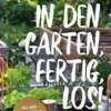 In den Garten, fertig, los!