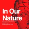 In Our Nature - The Evolutionary Roots Of Human Behavior