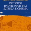 Incontri ravvicinati tra scienza e cinema