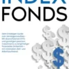 Indexfonds: Dein Einsteiger-Guide zum Vermögensaufbau - Mit diversifizierten ETFs und günstigen passiven Investments zu langfristiger finanzieller Sicherheit – mit minimalem Zeit- und Arbeitsaufwand.