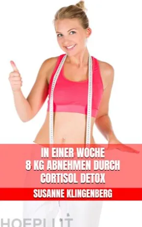 In einer Woche 8 kg abnehmen durch Cortisol Detox