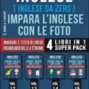 Inglese ( Inglese da Zero ) Impara L’Inglese Con Le Foto (Vol 16) Super Pack 4 Libri in 1