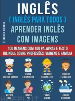Inglês ( Inglês Para Todos ) Aprender Inglês Com Imagens (Vol 1)