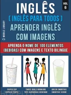 Inglês ( Inglês Para Todos ) Aprender Inglês Com Imagens (Vol 6)