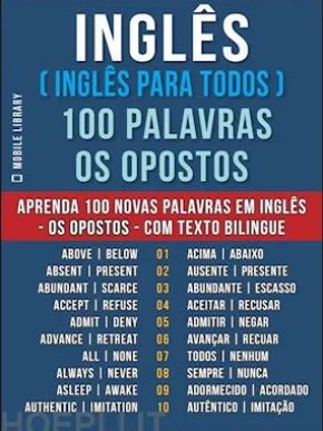 Inglês ( Inglês Para Todos ) 100 Palavras - os Opostos