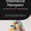 Inheritance Navigator: A Practical Guide to Estate Planning