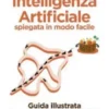 Intelligenza Artificiale spiegata in modo facile