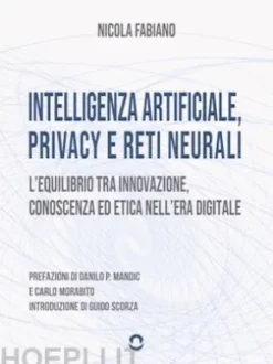 Intelligenza artificiale, privacy e reti neurali. L'equilibrio tra innovazione, conoscenza ed etica nell'era digitale