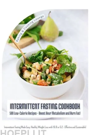Intermittent Fasting Cookbook: 500 Low-Calorie Recipes - Boost Your Metabolism and Burn Fat! (Intermittent Fasting Made Easy: Healthy Weight Loss with 16:8 or 5:2 - Effective and Sustainable!)