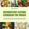 Intermittent Fasting Cookbook for Women: Healthy Curves with 400+ Low-Calorie Recipes to Boost Metabolism and Burn Fat Effectively (16:8 or 5:2 Method)