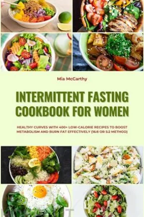 Intermittent Fasting Cookbook for Women: Healthy Curves with 400+ Low-Calorie Recipes to Boost Metabolism and Burn Fat Effectively (16:8 or 5:2 Method)