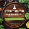 Intermittent Fasting Cookbook for Working People: 400 Delicious Recipes for Healthy Weight Loss Using the 16:8 or 5:2 Method, Including Nutritional Information - Effective, Sustainable and Quick